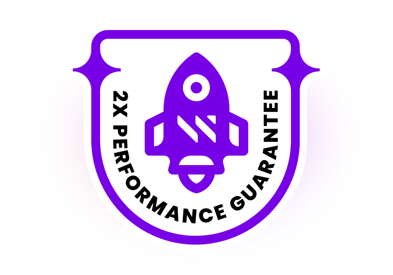 Take advantage of the 2x Performance Guarantee