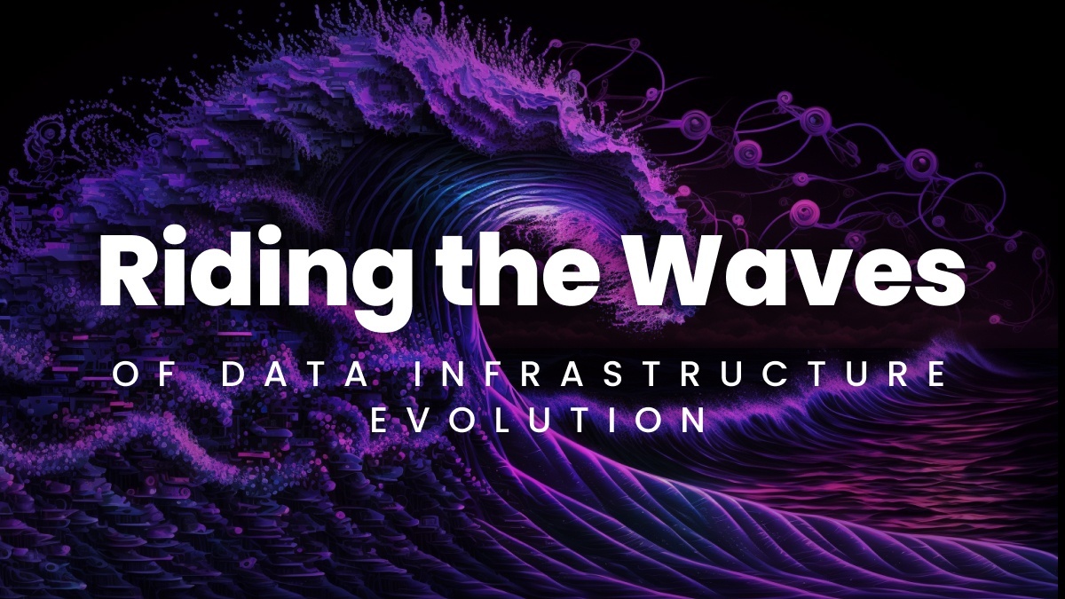 Riding the Waves of Data Infrastructure Evolution to Help Customers Stay Ahead