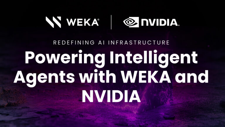 Redefining AI Infrastructure: Powering Intelligent Agents with WEKA and NVIDIA