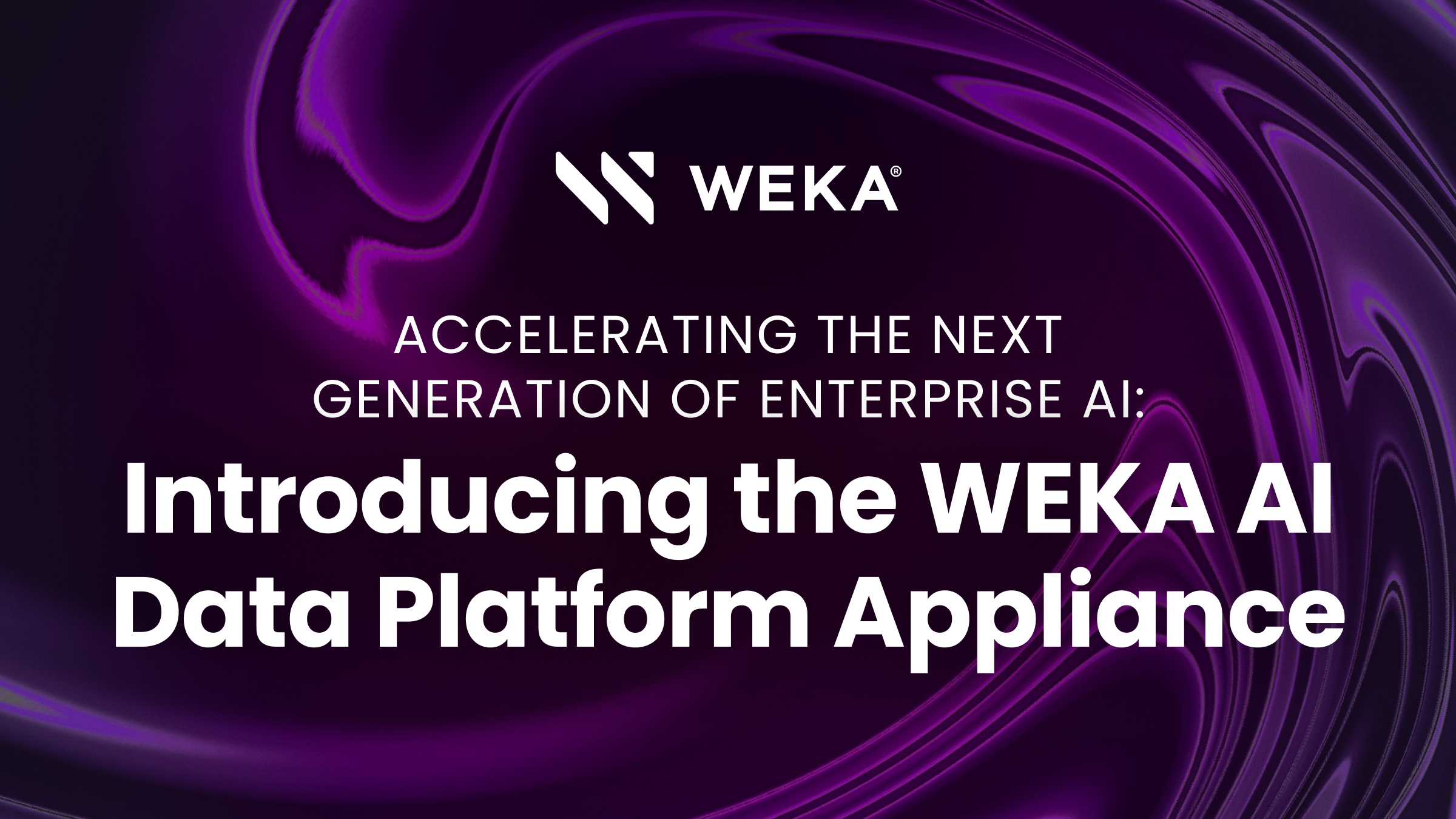 Accelerating the Next Generation of Enterprise AI: Introducing the WEKA AI Data Platform Appliance