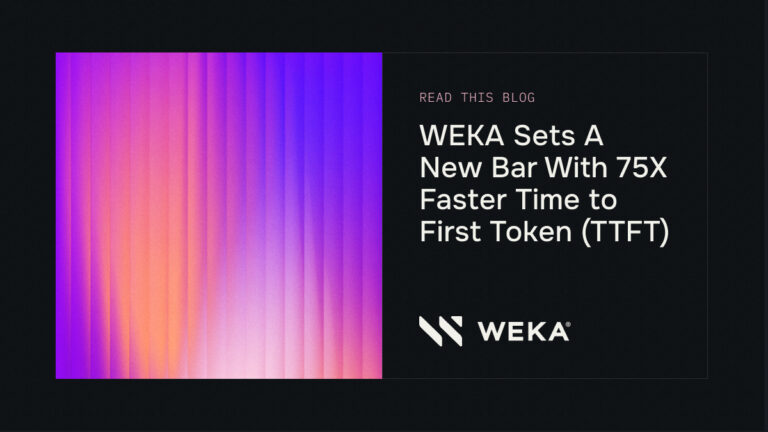 WEKA Sets A New Bar With 75X Faster Time to First Token (TTFT)