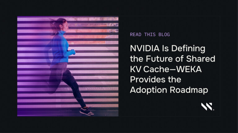 NVIDIA Is Defining the Future of Shared KV Cache—WEKA Provides the Adoption Roadmap