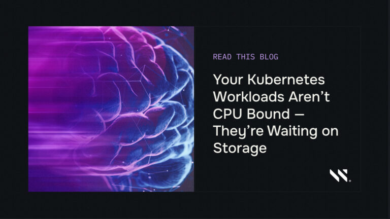 Your Kubernetes Workloads Aren’t CPU Bound — They’re Waiting on Storage