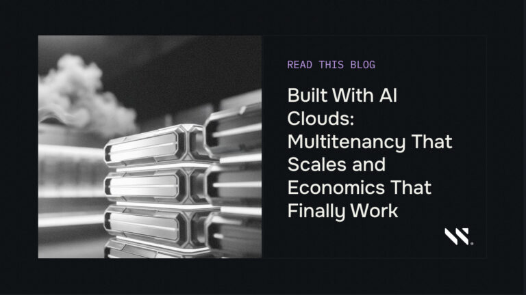 Built With AI Clouds: Multitenancy That Scales and Economics That Finally Work