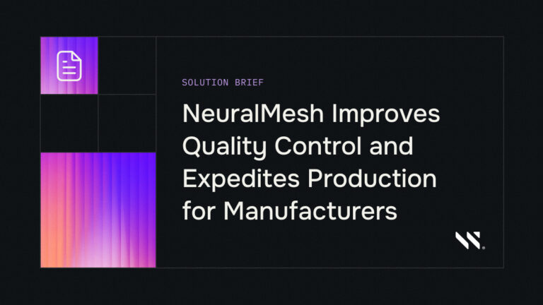 NeuralMesh Improves Quality Control and Expedites Production for Manufacturers